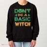 Don't Be A Basic Witch Women's Sweatshirt