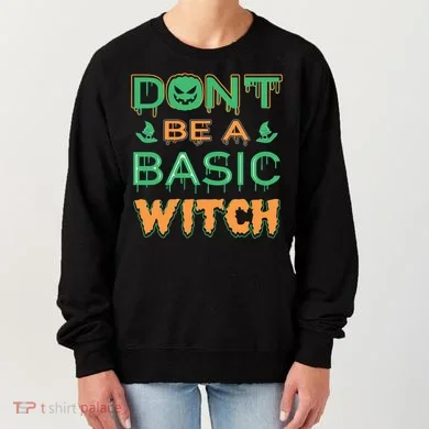 Don't Be A Basic Witch Women's Sweatshirt