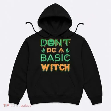 Don't Be A Basic Witch Hoodie