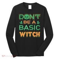 Don't Be A Basic Witch Long Sleeve Shirt thumb 0