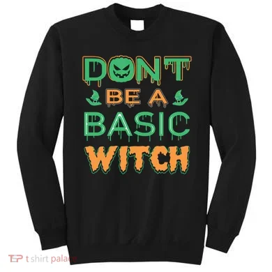 Don't Be A Basic Witch Sweatshirt