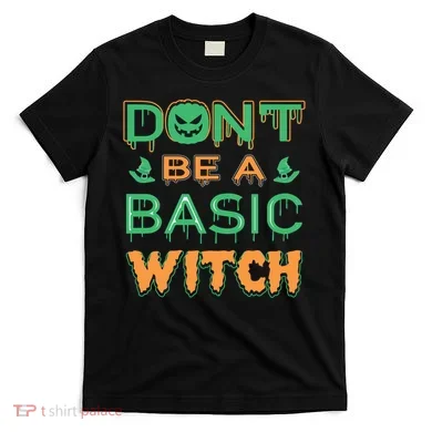 Don't Be A Basic Witch T-Shirt