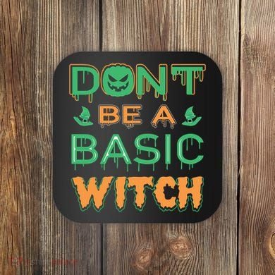 Don't Be A Basic Witch Coaster