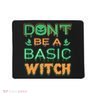 Don't Be A Basic Witch Mousepad