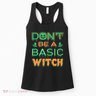 Don't Be A Basic Witch Women's Tank Top