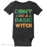 Don't Be A Basic Witch Baby Bodysuit