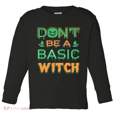 Don't Be A Basic Witch Toddler Long Sleeve