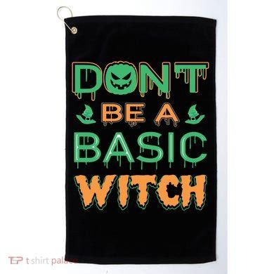 Don't Be A Basic Witch Golf Towel
