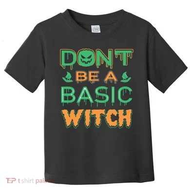 Don't Be A Basic Witch Toddler T-Shirt