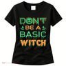 Don't Be A Basic Witch Women's T-Shirt