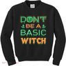 Don't Be A Basic Witch Kids Sweatshirt