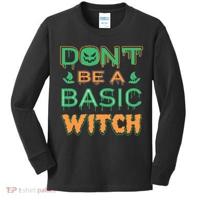 Don't Be A Basic Witch Kids Long Sleeve Shirt