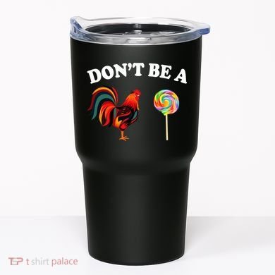 Don't Be A Chicken Lollipop Tumbler