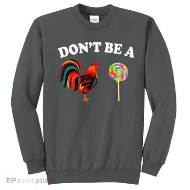 Don't Be A Chicken Lollipop Sweatshirt