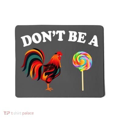 Don't Be A Chicken Lollipop Mousepad