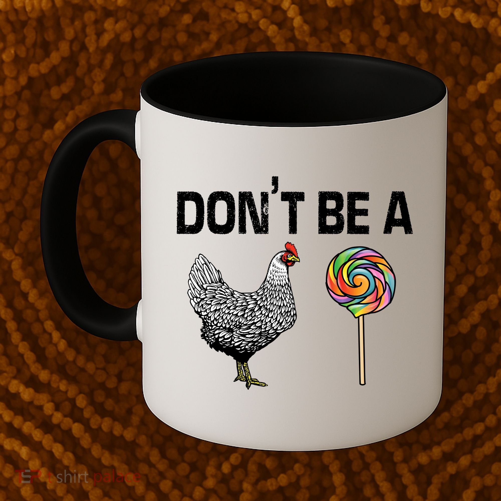 Don't Be A Chicken Sucker Coffee Mug