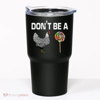 Don't Be A Chicken Sucker Tumbler thumb 0
