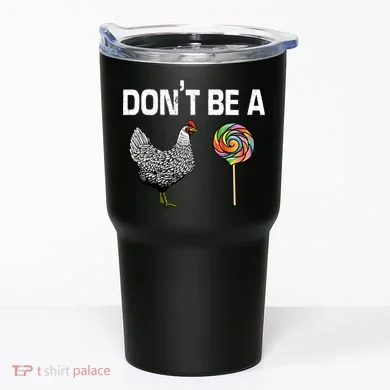 Don't Be A Chicken Sucker Tumbler