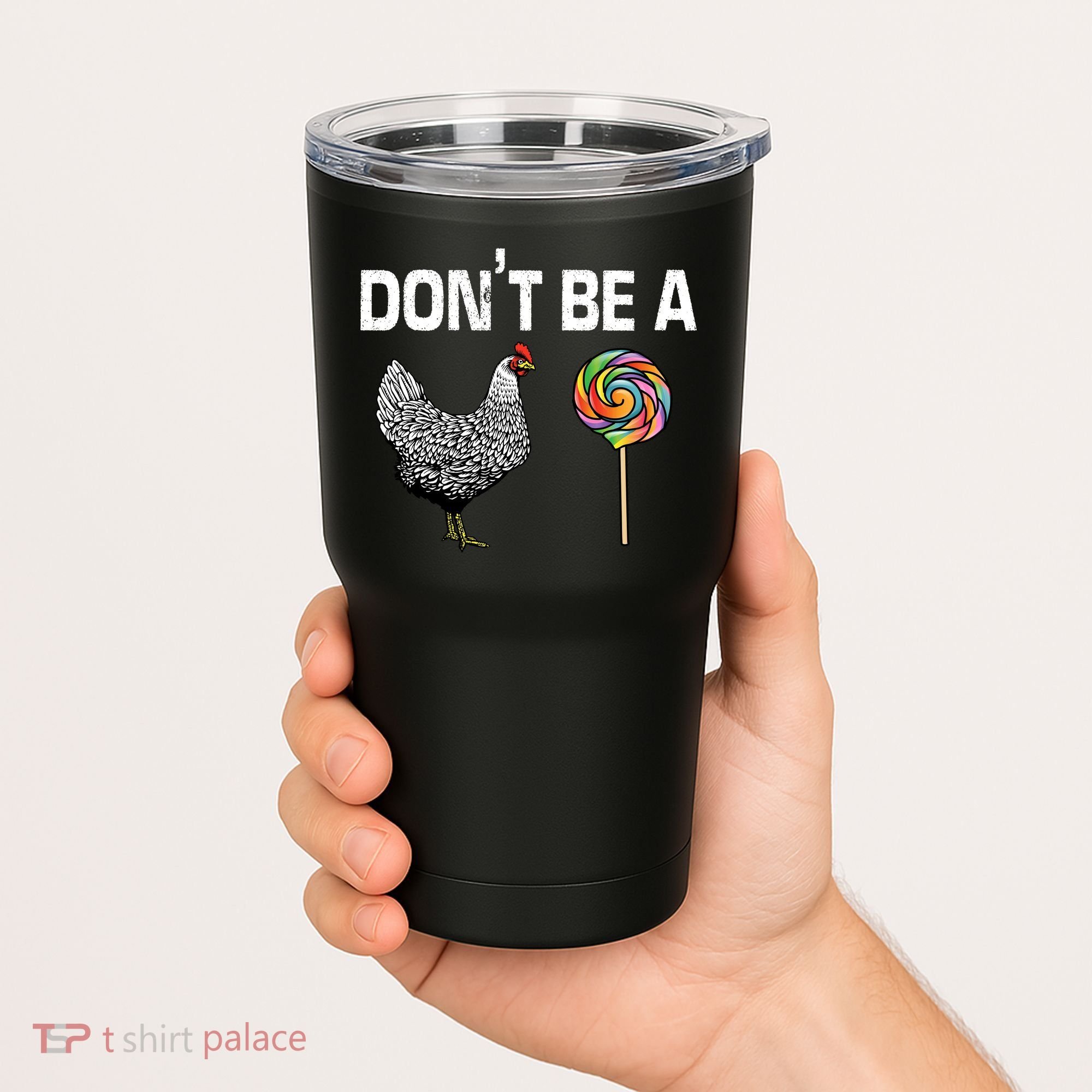 Don't Be A Chicken Sucker Tumbler