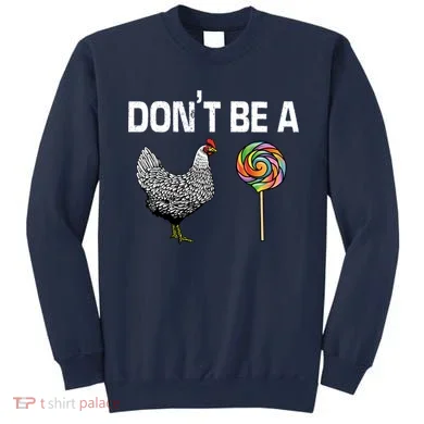 Don't Be A Chicken Sucker Sweatshirt