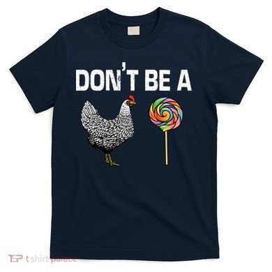 Don't Be A Chicken Sucker T-Shirt