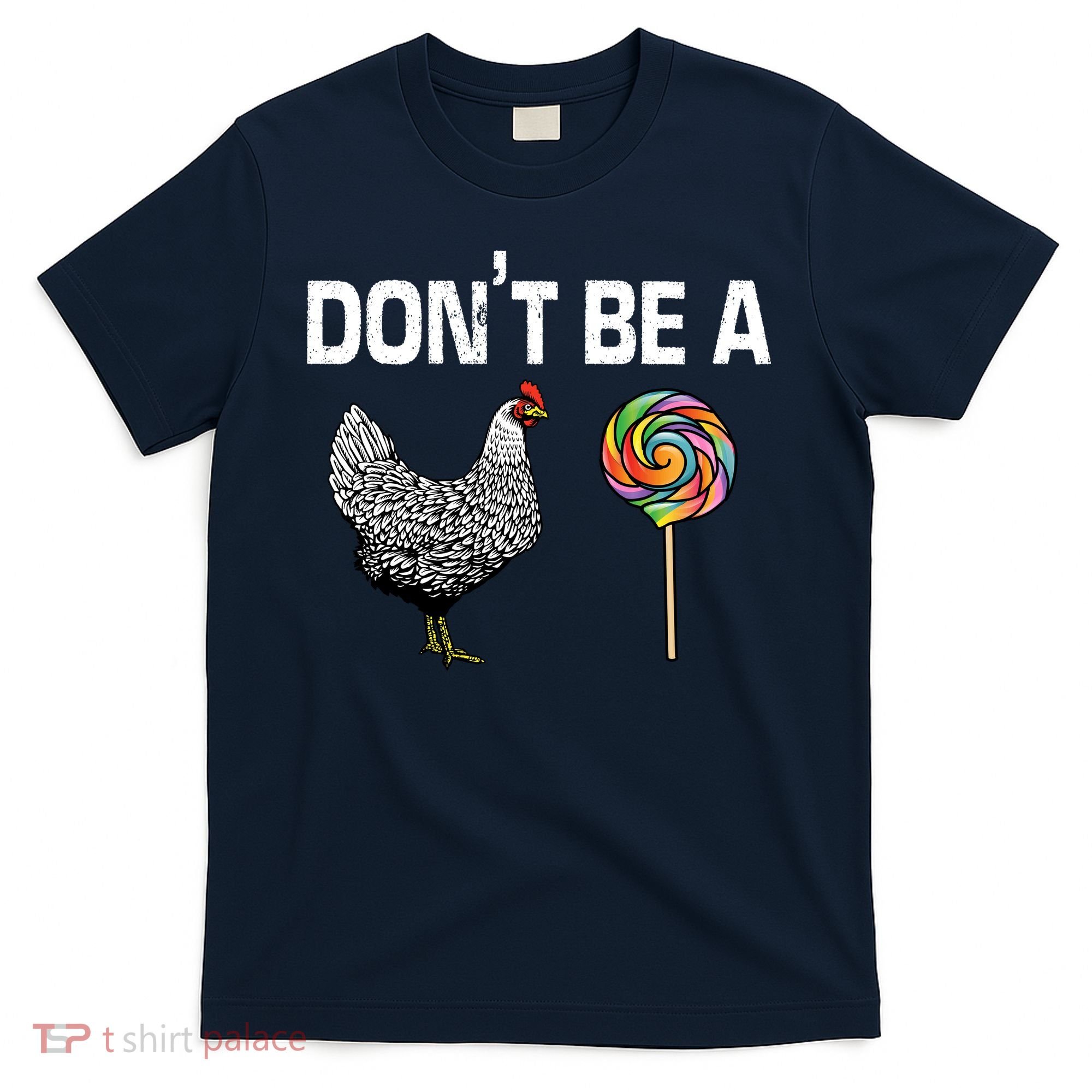 Don't Be A Chicken Sucker T-Shirt