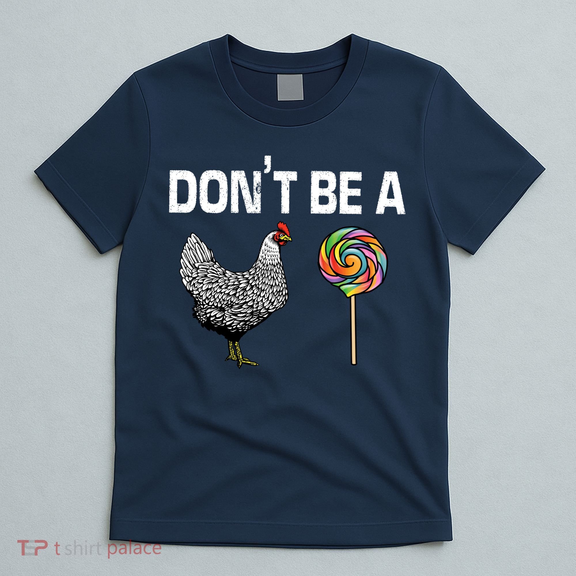 Don't Be A Chicken Sucker T-Shirt