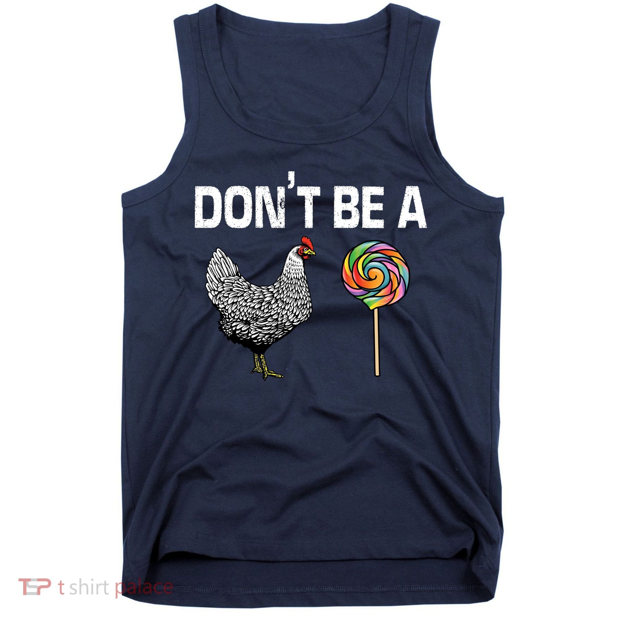 Don't Be A Chicken Sucker Tank Top
