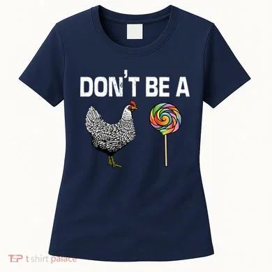 Don't Be A Chicken Sucker Women's T-Shirt