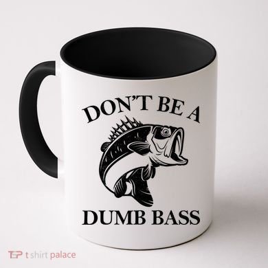 Don't Be A Dumb Bass Coffee Mug