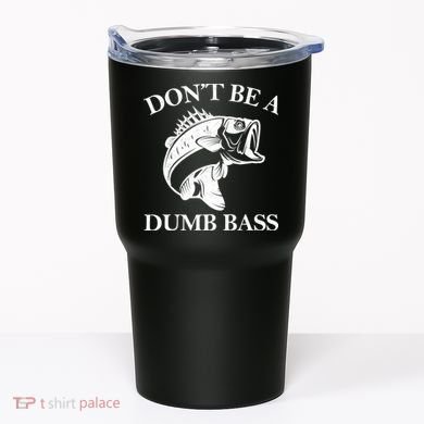 Don't Be A Dumb Bass Tumbler
