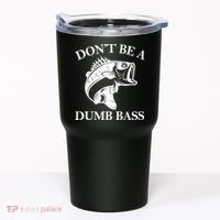 Don't Be A Dumb Bass Tumbler thumb 0