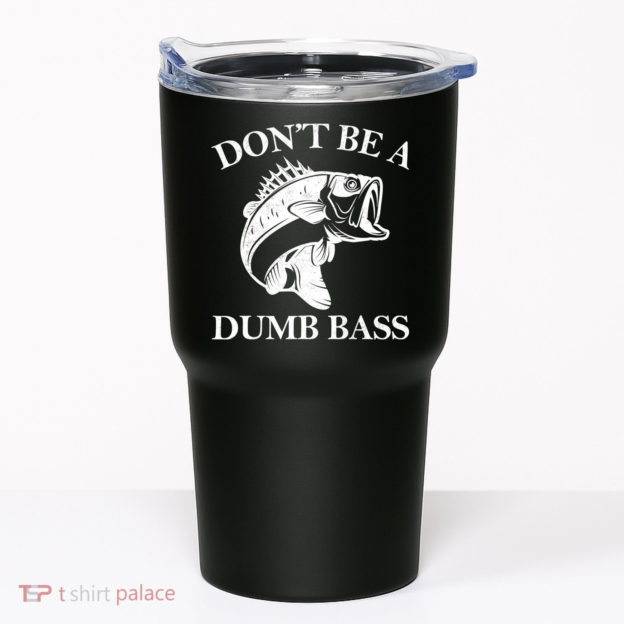 Don't Be A Dumb Bass Tumbler