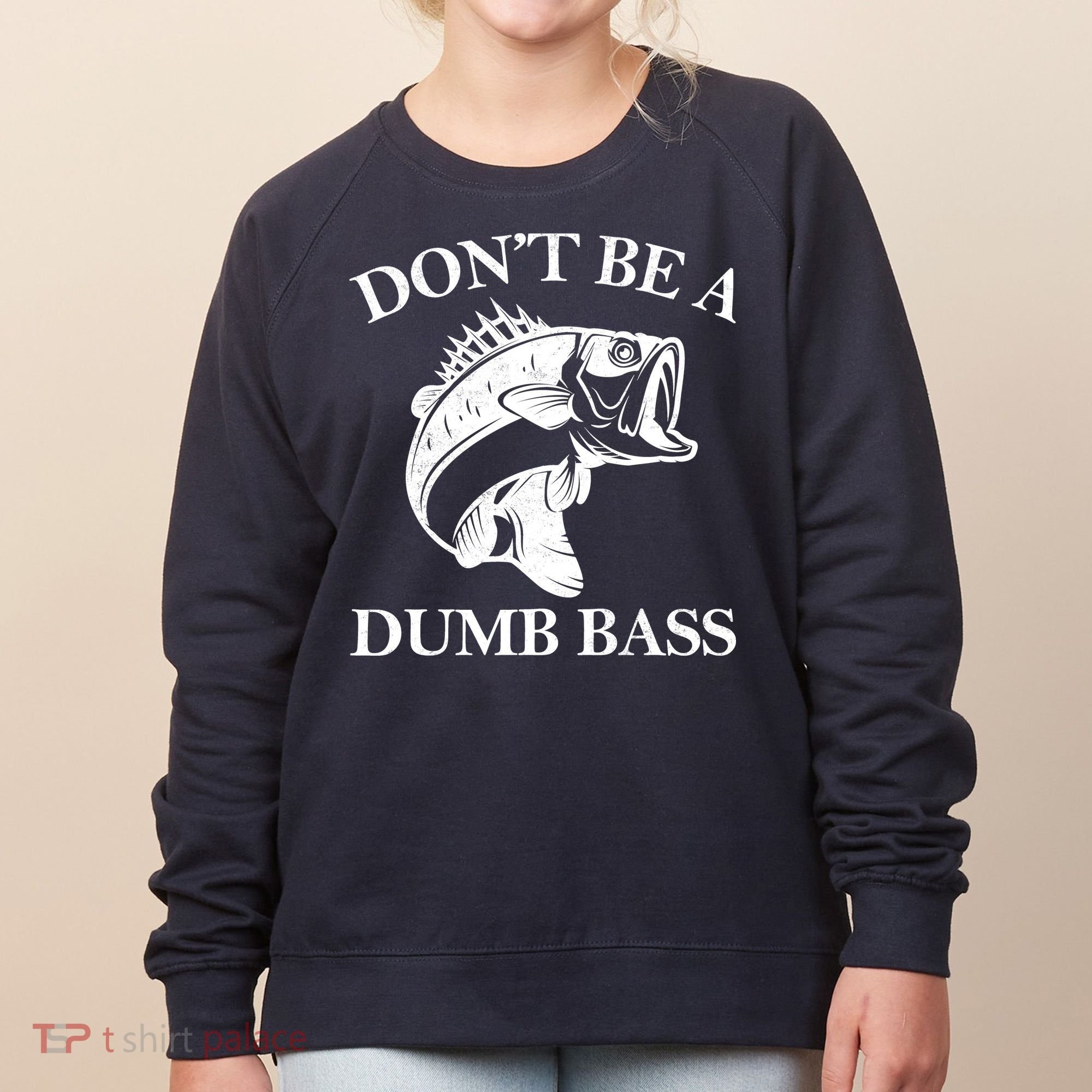 Don't Be A Dumb Bass Women's Sweatshirt