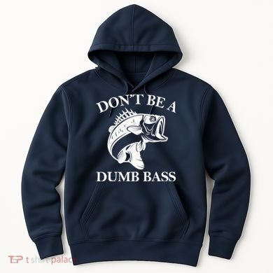 Don't Be A Dumb Bass Hoodie