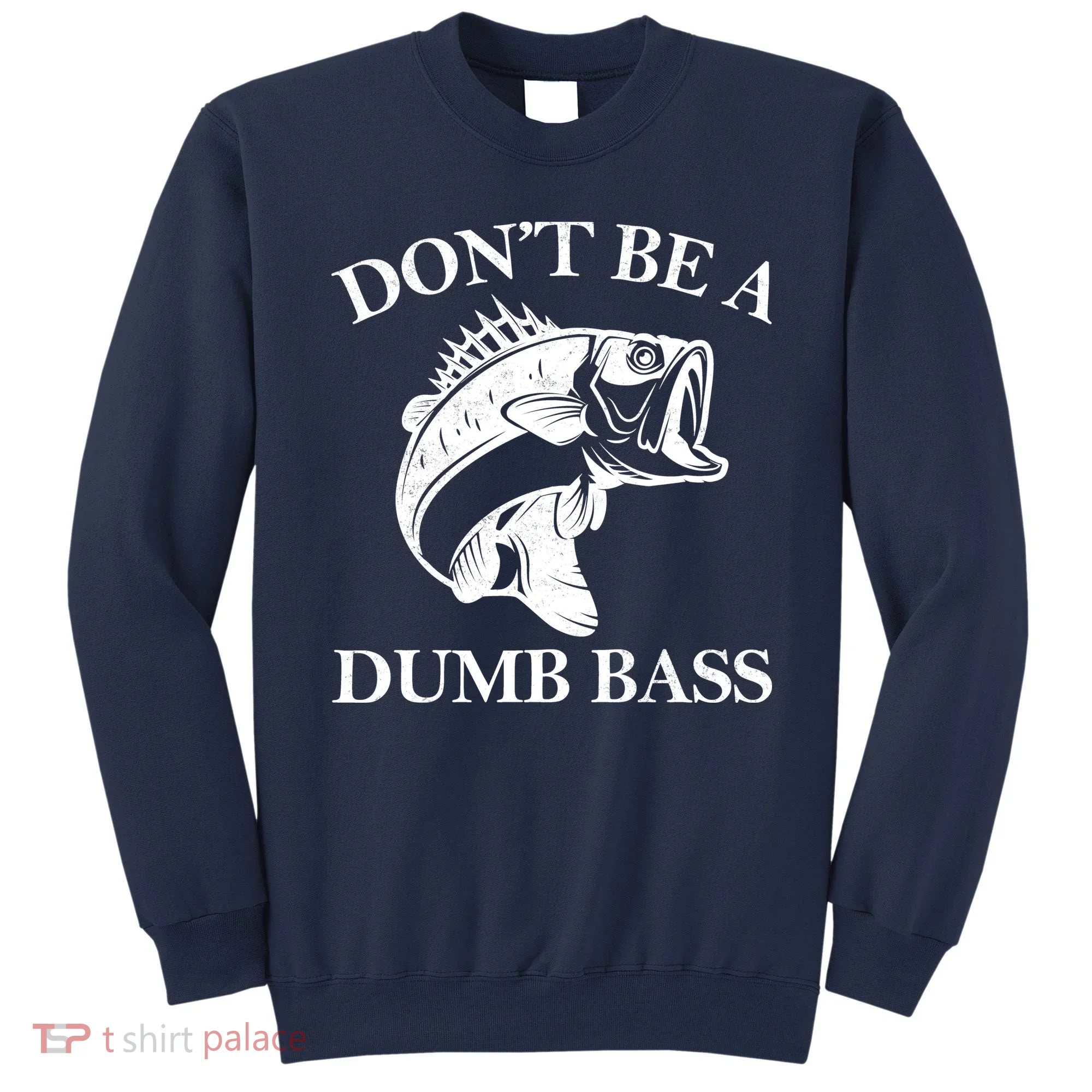 Don't Be A Dumb Bass Sweatshirt