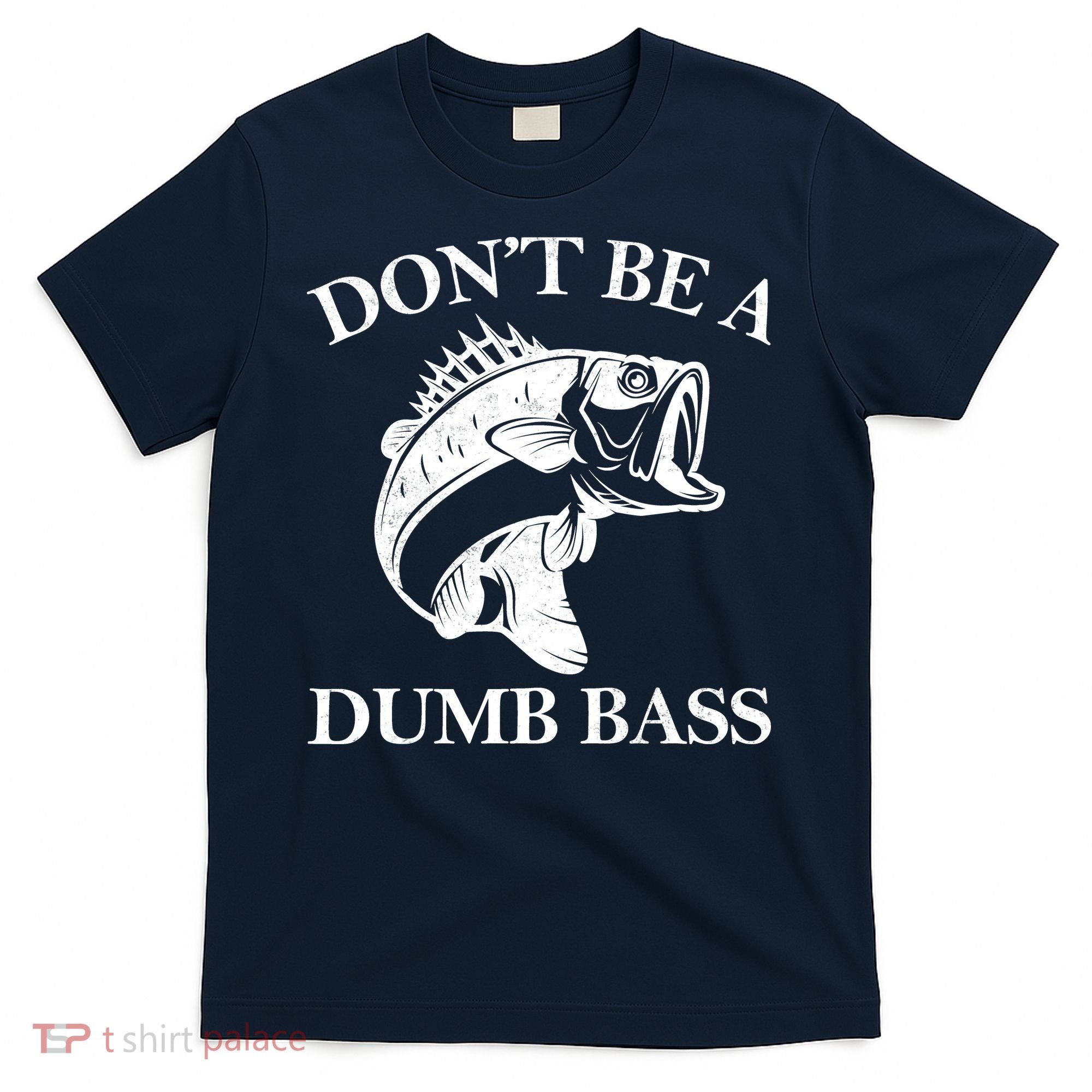Don't Be A Dumb Bass T-Shirt