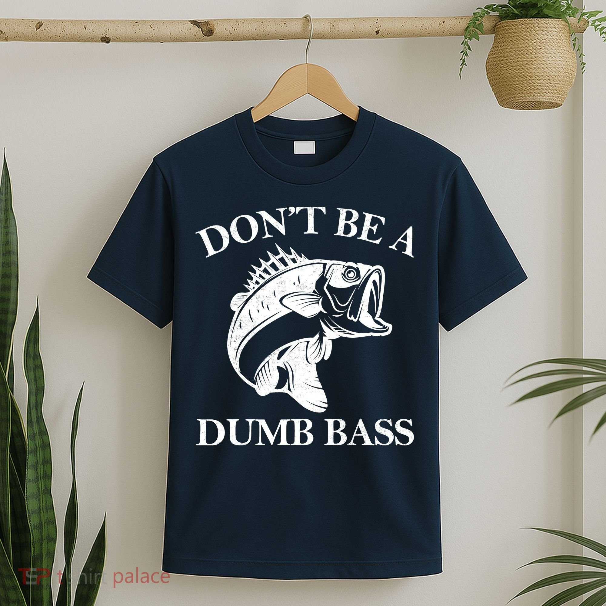 Don't Be A Dumb Bass T-Shirt