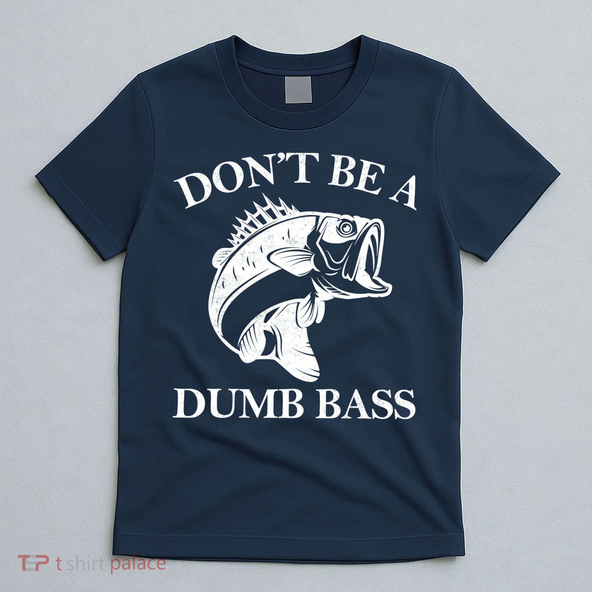 Don't Be A Dumb Bass T-Shirt