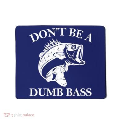 Don't Be A Dumb Bass Mousepad