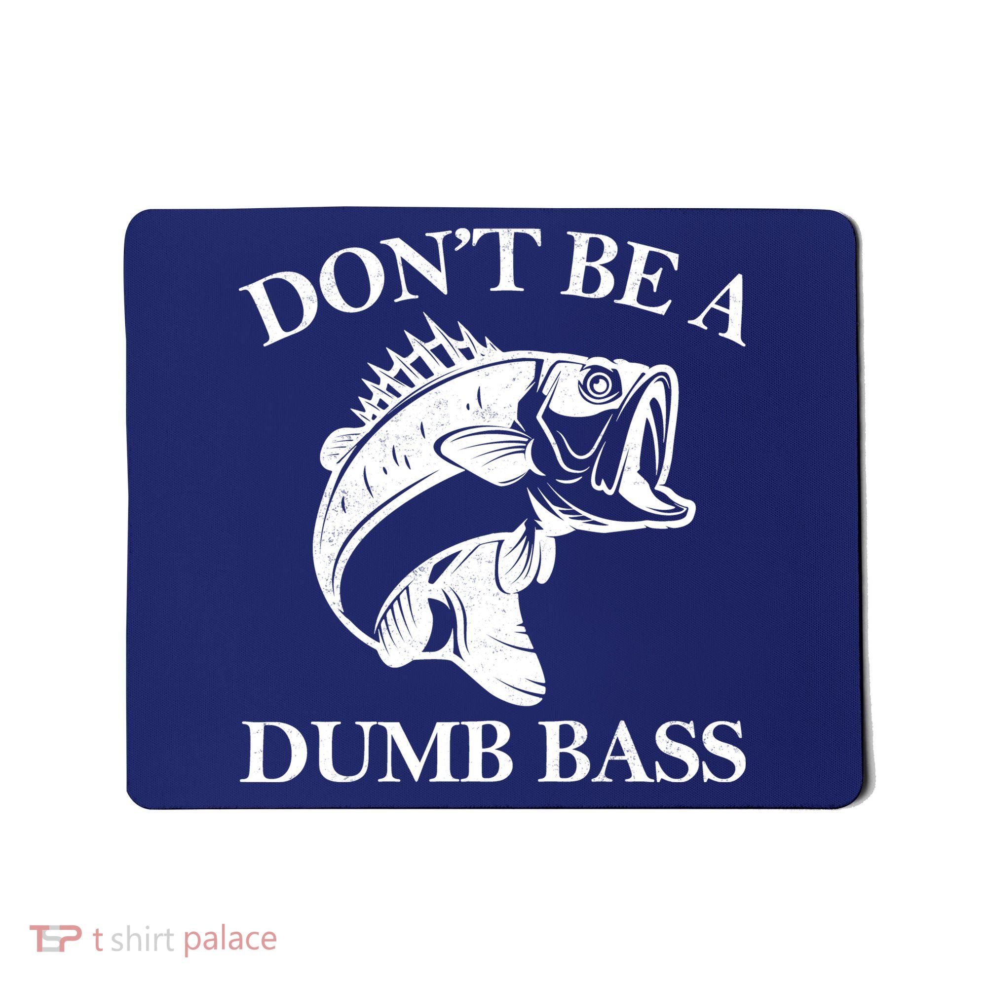 Don't Be A Dumb Bass Mousepad