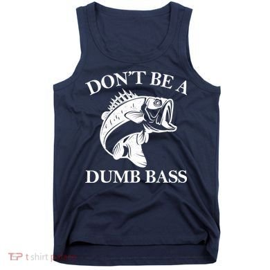 Don't Be A Dumb Bass Tank Top