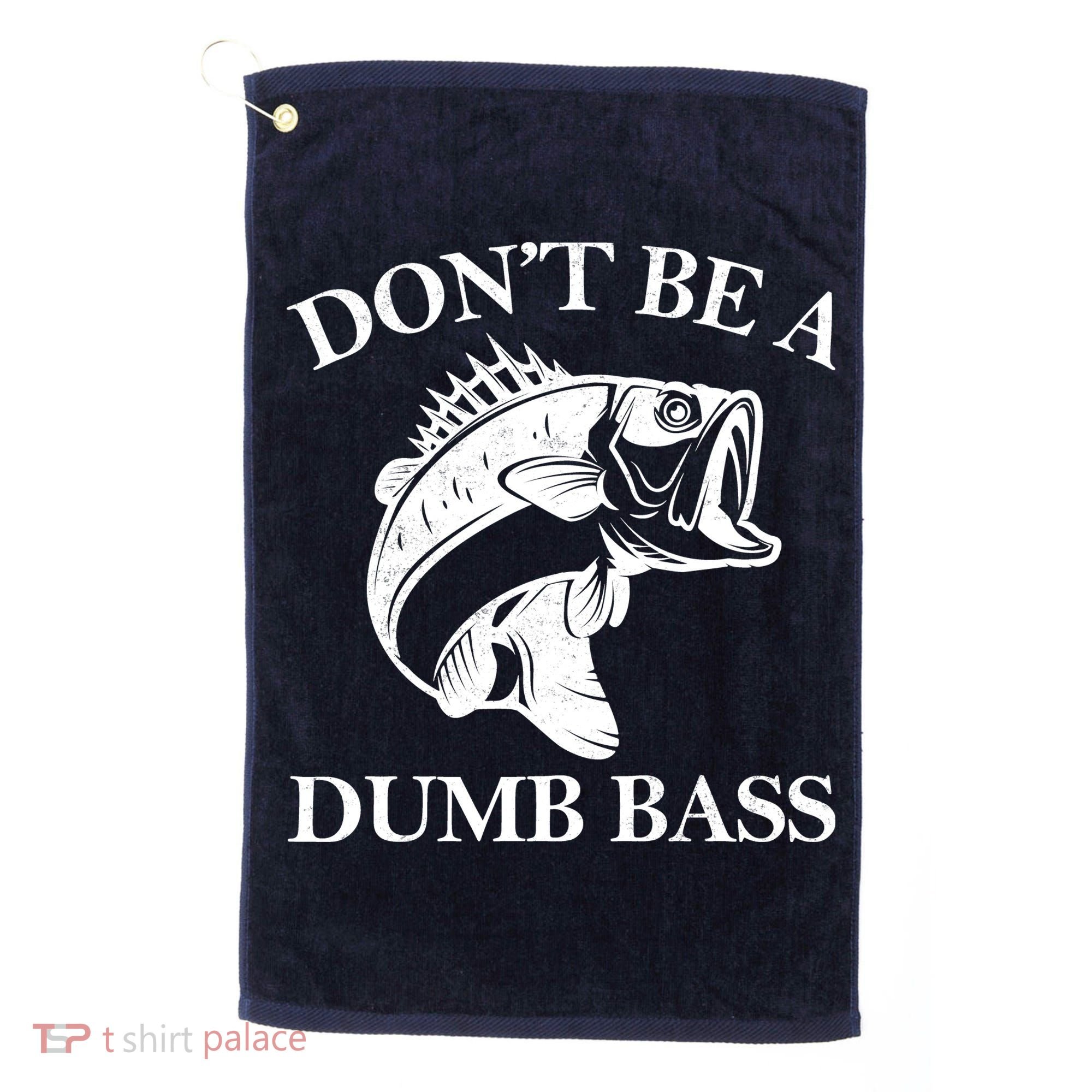 Don't Be A Dumb Bass Golf Towel