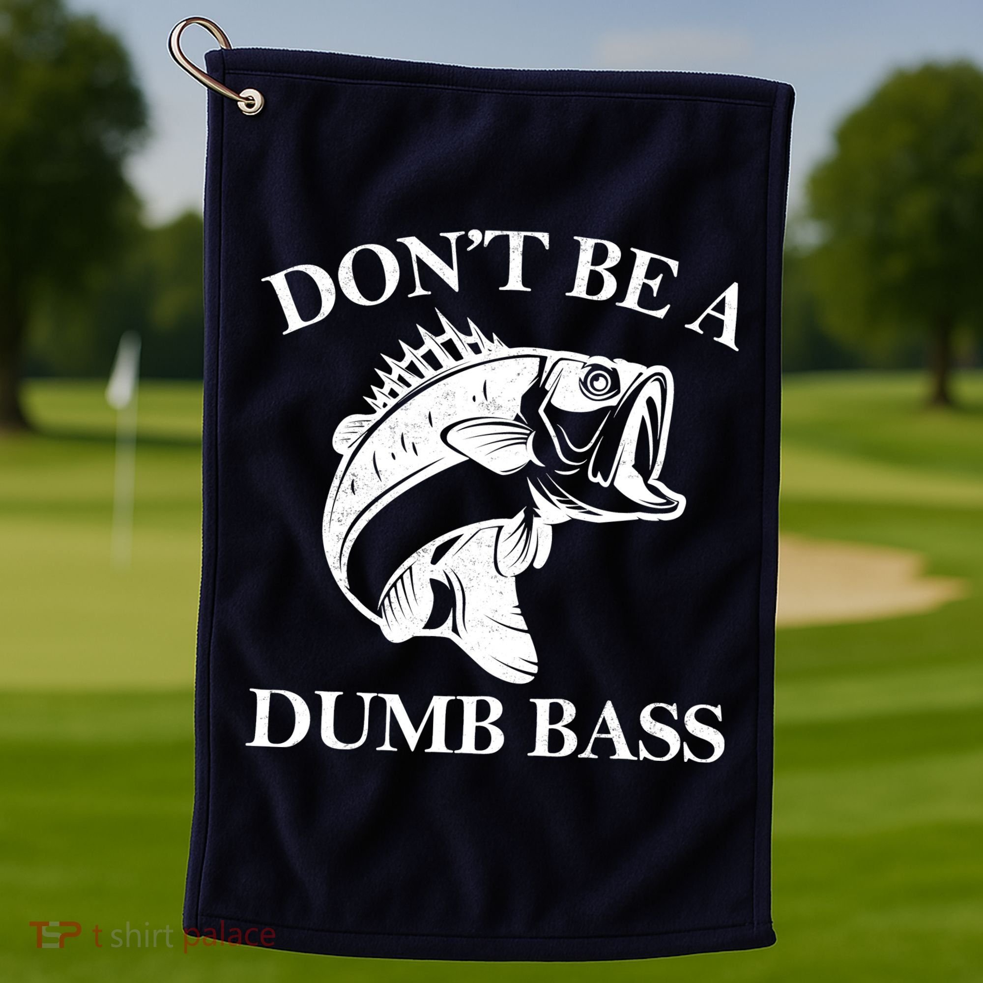 Don't Be A Dumb Bass Golf Towel