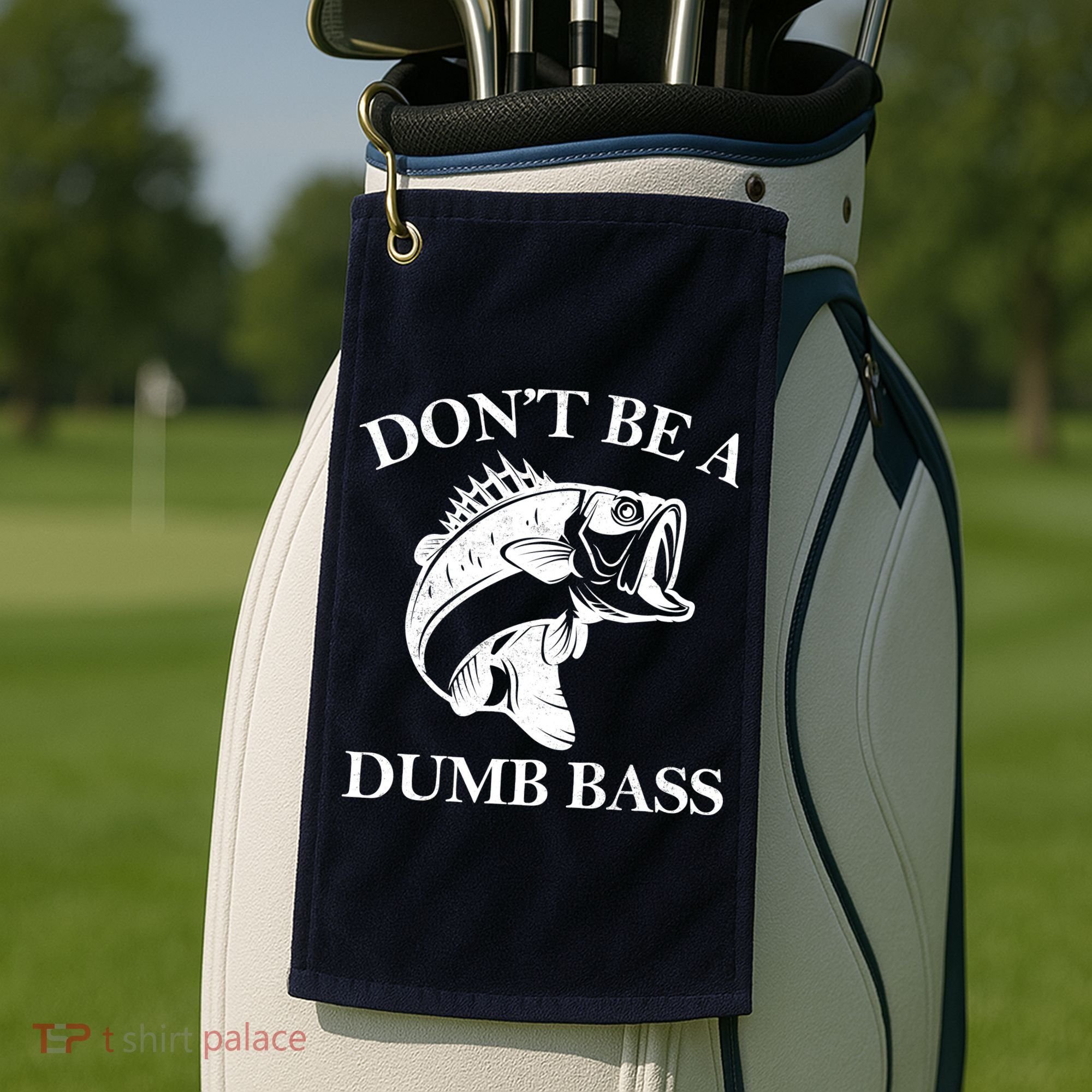 Don't Be A Dumb Bass Golf Towel