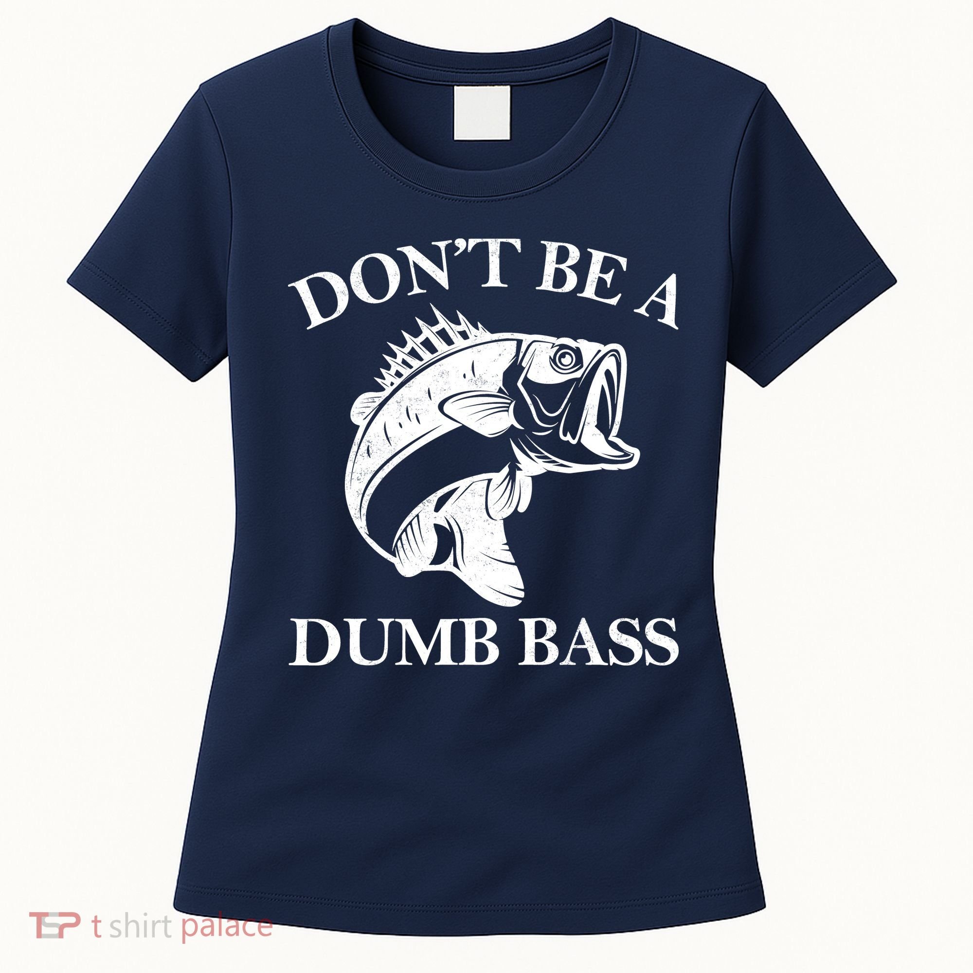 Don't Be A Dumb Bass Women's T-Shirt