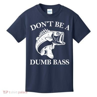 Don't Be A Dumb Bass Kids T-Shirt