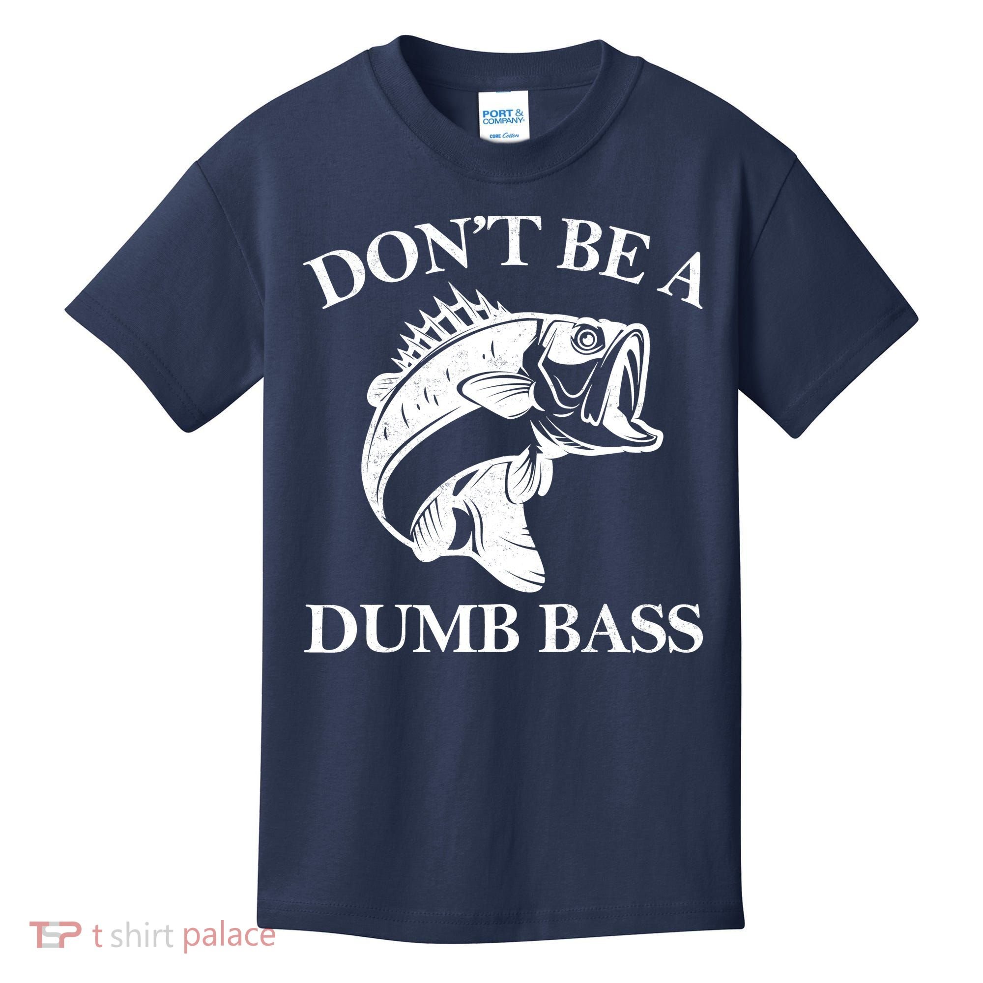 Don't Be A Dumb Bass Kids T-Shirt