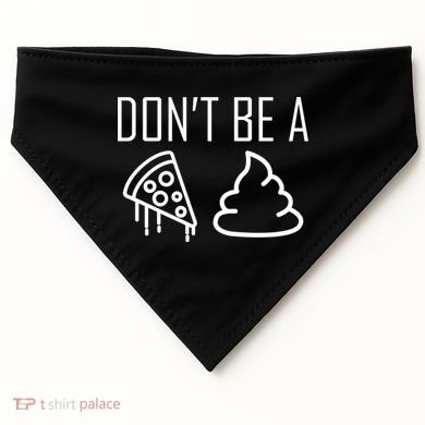 Don't Be A Pizza Of Shit USA-Made Doggie Bandana