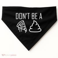 Don't Be A Pizza Of Shit USA-Made Doggie Bandana thumb 0